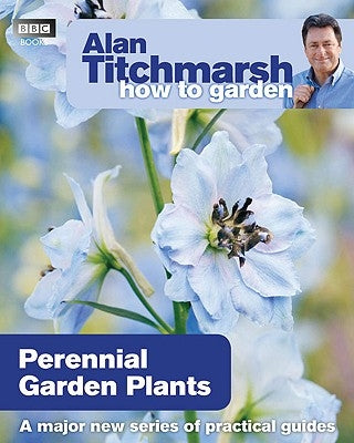 Alan Titchmarsh How to Garden: Perennial Garden Plants by Titchmarsh, Alan