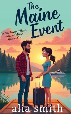 The Maine Event: A heartwarming forced proximity single-dad romance by Smith, Alia