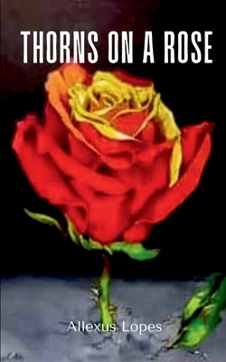Thorns On A Rose by Lopes, Allexus