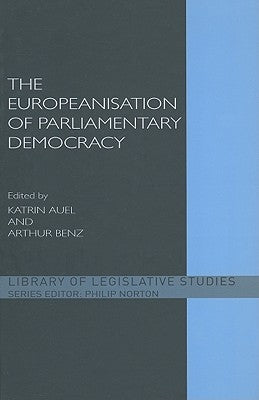 The Europeanisation of Parliamentary Democracy by Auel, Katrin