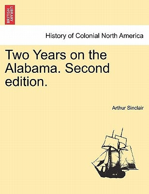 Two Years on the Alabama. Second Edition. by Sinclair, Arthur