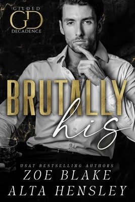 Brutally His: A Dark Billionaire Contemporary Romance by Hensley, Alta