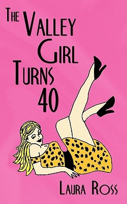 The Valley Girl Turns 40 by Ross, Laura