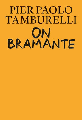 On Bramante by Tamburelli, Pier Paolo
