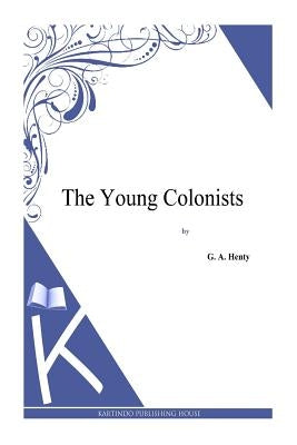 The Young Colonists by Henty, G. a.