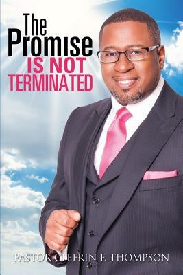 The Promise Is Not Terminated by Thompson, Pastor Clefrin F.