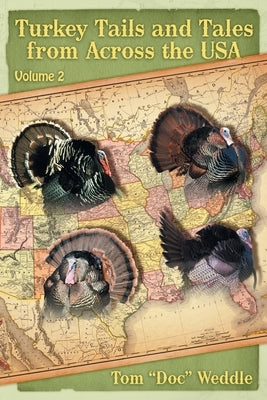 Turkey Tails and Tales from Across the USA: Volume 2 by Weddle, Tom Doc
