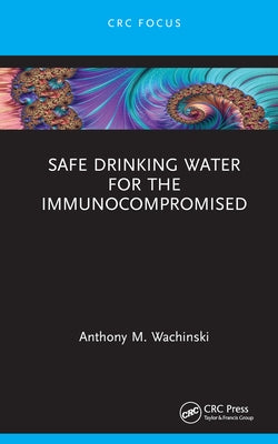 Safe Drinking Water for the Immunocompromised by Wachinski, Anthony M.