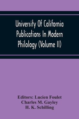 University Of California Publications In Modern Philology (Volume Ii) by Lucien Foulet, Editors