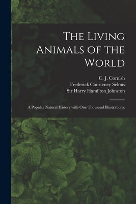 The Living Animals of the World; a Popular Natural History With One Thousand Illustrations; by Cornish, C. J. (Charles John) 1858-1