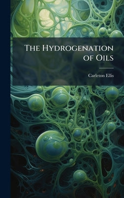 The Hydrogenation of Oils by Ellis, Carleton