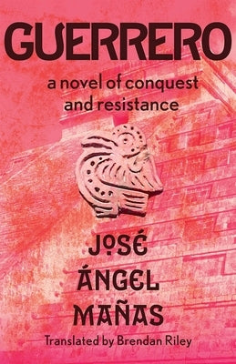 Guerrero: A Novel of Conquest and Resistance by Mañas, José Ángel