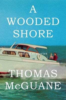 A Wooded Shore: And Other Stories by McGuane, Thomas
