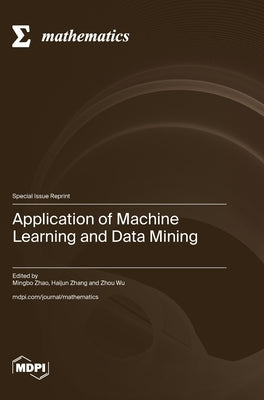 Application of Machine Learning and Data Mining by Zhao, Mingbo