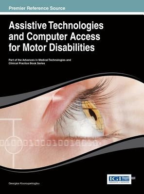 Assistive Technologies and Computer Access for Motor Disabilities by Kouroupetroglou, Georgios