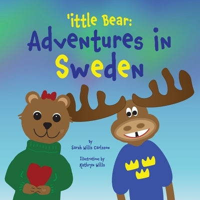 'ittle Bear: Adventures in Sweden by Wills Carlsson, Sarah