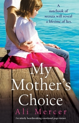 My Mother's Choice: An utterly heartbreaking and emotional page-turner by Mercer, Ali