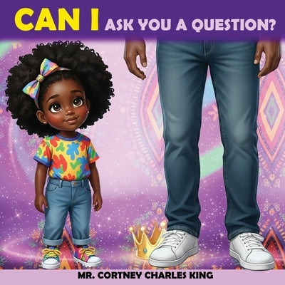 Can I Ask You a Question? by King, Cortney Charles