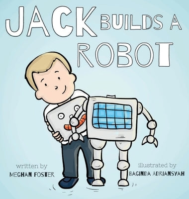 Jack Builds a Robot by Foster, Meghan