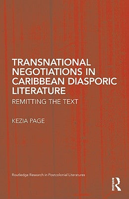 Transnational Negotiations in Caribbean Diasporic Literature: Remitting the Text by Page, Kezia