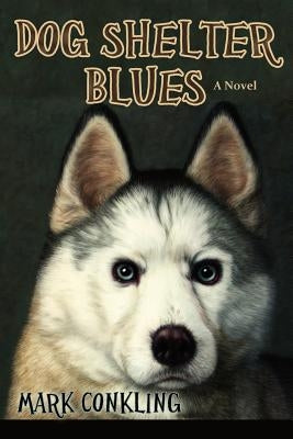Dog Shelter Blues by Conkling, Mark