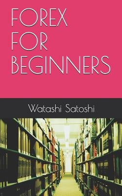 Forex for Beginners by Satoshi, Watashi