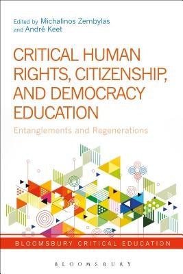 Critical Human Rights, Citizenship, and Democracy Education: Entanglements and Regenerations by Zembylas, Michalinos