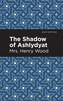 The Shadow of Ashlydyat by Wood, Mrs Henry