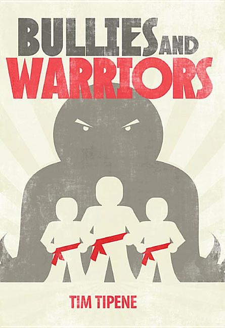 Bullies & Warriors by Tipene, Tim