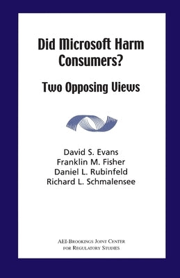 Did Microsoft Harm Consumers?: Two Opposing Views by Fischer, Franklin L.