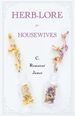 Herb-Lore for Housewives by Romanné-James, C.