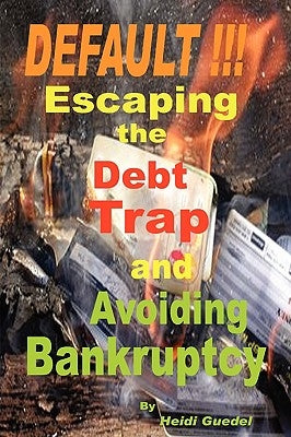 DEFAULT !!! Escaping the Debt Trap and Avoiding Bankruptcy by Guedel, Heidi