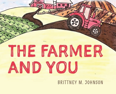 The Farmer and You by Johnson, Brittney M.