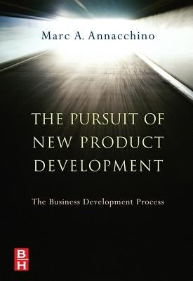 The Pursuit of New Product Development: The Business Development Process by Annacchino, Marc