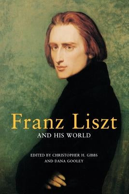 Franz Liszt and His World by Gibbs, Christopher H.