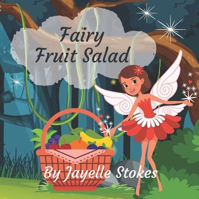 Fairy Fruit Salad: A Fun Fairy Children's Picture Book for Ages 2 - 6 by Stokes, Jayelle