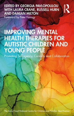 Improving Mental Health Therapies for Autistic Children and Young People: Promoting Self-Agency, Curiosity and Collaboration by Pavlopoulou, Georgia