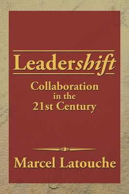 Leadershift: Collaboration in the 21st Century by Latouche, Marcel