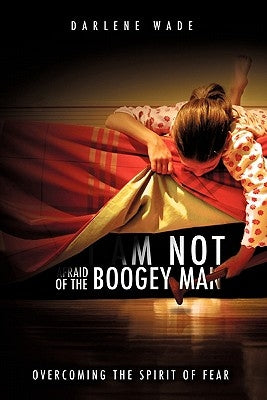 I Am Not Afraid of the Boogey Man by Wade, Darlene
