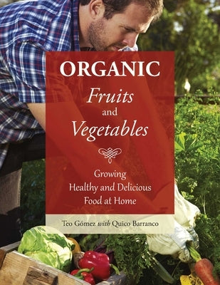 Organic Fruits and Vegetables: Growing Healthy and Delicious Food at Home by Gómez, Teo