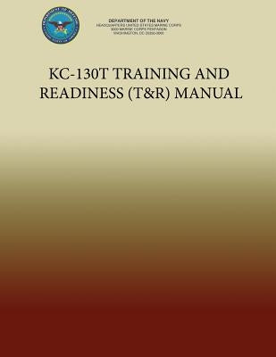 KC-130T Training and Readiness (T&R) Manual by Department of the Navy, U. S. Marine Cor