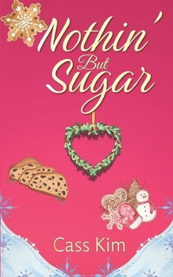 Nothin' But Sugar: A Holiday Cozy by Kim, Cass