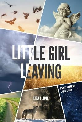 Little Girl Leaving: A Novel Based on a True Story by Blume, Lisa