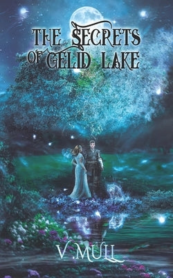 The Secrets of Gelid Lake by Mull, V.