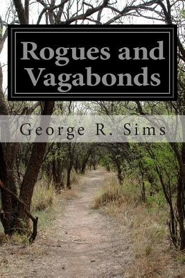 Rogues and Vagabonds by Sims, George R.