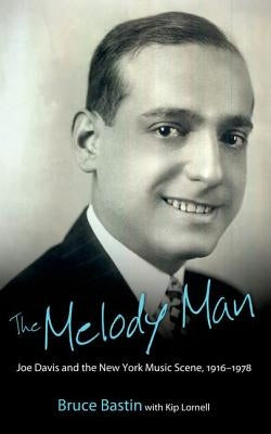 The Melody Man: Joe Davis and the New York Music Scene, 1916-1978 by Bastin, Bruce