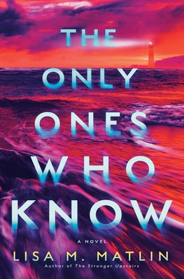 The Only Ones Who Know by Matlin, Lisa M.