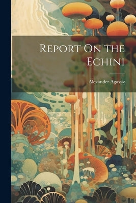 Report On the Echini by Agassiz, Alexander