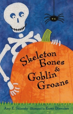 Skeleton Bones and Goblin Groans by Sklansky, Amy E.