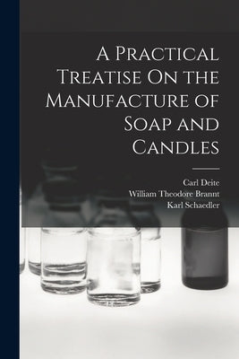 A Practical Treatise On the Manufacture of Soap and Candles by Brannt, William Theodore